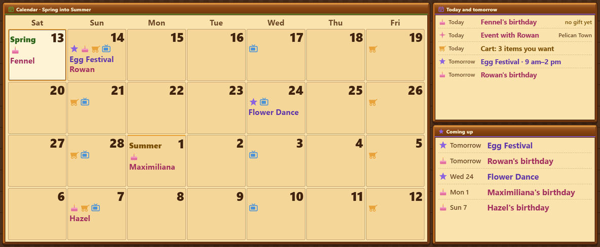 The Calendar page in the Large slot, headed Spring into Summer: four weeks from Saturday the 13th, with weekday names Sat to Fri along the top. Today, the 13th, is outlined, marked Spring and Fennel's birthday. The 14th has the Egg Festival and Rowan's birthday with cart and TV marks, the 24th the Flower Dance, the 1st starts Summer with Maximiliana's birthday, and the 7th has Hazel's birthday. Cart marks fall on Fridays and Sundays, and TV marks on Wednesdays and Sundays for the cooking show. Beside it, Today and tomorrow and Coming up, as on the dashboard.